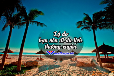 Lý do bạn nên đi du lịch thường xuyên