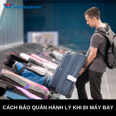 Mách Bạn Cách Bảo Quản Hành Lý Khi Đi Máy Bay