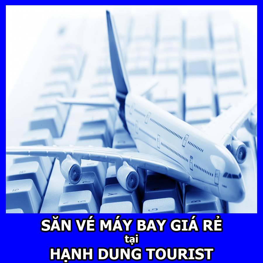 Săn vé giá rẻ dễ dàng hơn tại Hạnh Dung Tourist